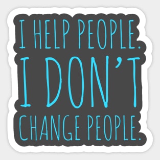 I don't change people Sticker